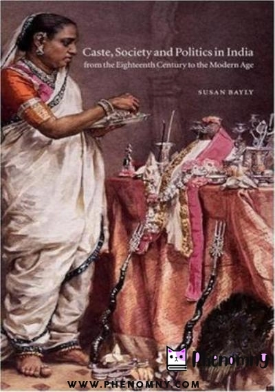 Download The New Cambridge History of India: Caste, Society and Politics in India from the Eighteenth Century to the Modern Age PDF or Ebook ePub For Free with | Phenomny Books