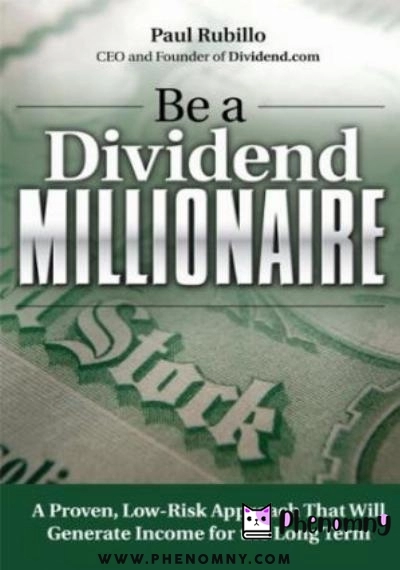 Download Be a Dividend Millionaire: A Proven, Low Risk Approach That Will Generate Income for the Long Term PDF or Ebook ePub For Free with | Phenomny Books