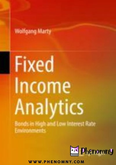 Download Fixed Income Analytics: Bonds in High and Low Interest Rate Environments PDF or Ebook ePub For Free with | Phenomny Books