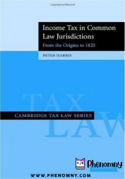 Download Income Tax in Common Law Jurisdictions: Volume 1, From the Origins to 1820 (Cambridge Tax Law Series) PDF or Ebook ePub For Free with | Phenomny Books