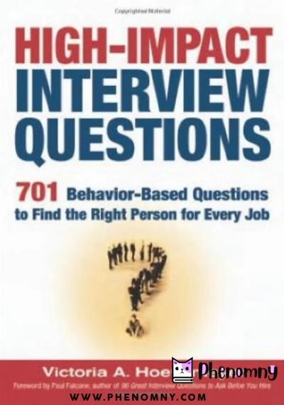 Download High Impact Interview Questions: 701 Behavior Based Questions to Find the Right Person for Every Job PDF or Ebook ePub For Free with | Phenomny Books