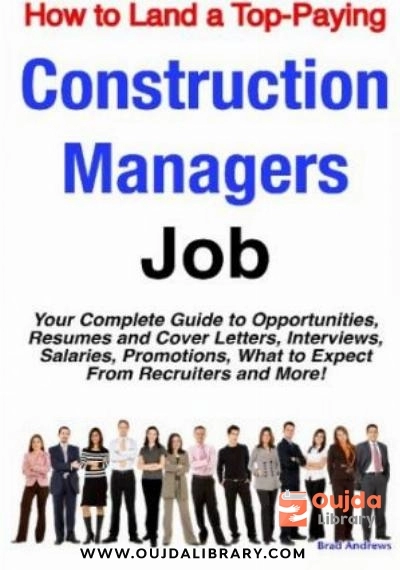 Download How to Land a Top Paying Construction Managers Job: Your Complete Guide to Opportunities, Resumes and Cover Letters, Interviews, Salaries, Promotions, What to Expect From Recruiters and More! PDF or Ebook ePub For Free with | Oujda Library