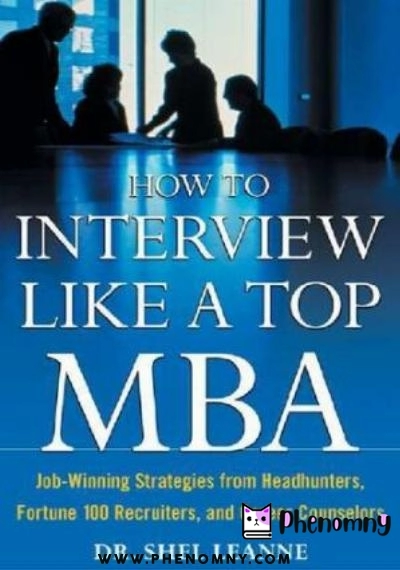 Download How to Interview Like a Top MBA: Job Winning Strategies From Headhunters, Fortune 100 Recruiters, and Career Counselors PDF or Ebook ePub For Free with | Phenomny Books