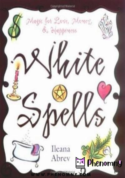 Download White Spells: Magic for Love, Money & Happiness (White Spells Series) PDF or Ebook ePub For Free with | Phenomny Books