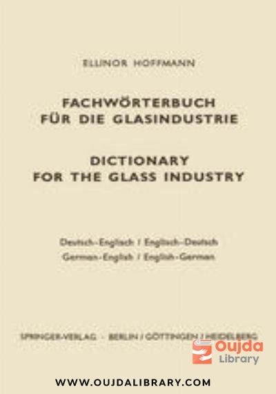 Download Dictionary for the glass industry / Fachwörterbuch für die Glasindustrie: German English English German / Deutsch Englisch Englisch Deutsch PDF or Ebook ePub For Free with | Oujda Library