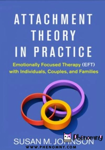 Download Attachment Theory in Practice: Emotionally Focused Therapy (EFT) with Individuals, Couples, and Families PDF or Ebook ePub For Free with | Phenomny Books