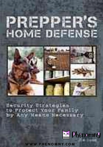 Download Prepper's home defense : security strategies to protect your family by any means necessary PDF or Ebook ePub For Free with | Phenomny Books