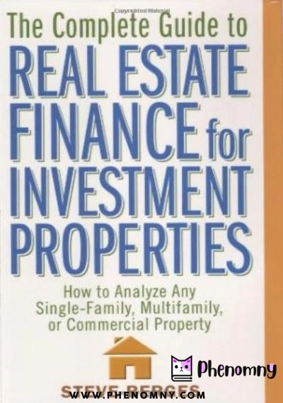 Download The Complete Guide to Real Estate Finance for Investment Properties: How to Analyze Any Single Family, Multifamily, or Commercial Property PDF or Ebook ePub For Free with | Phenomny Books