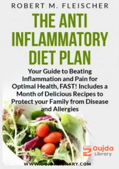 Download The Anti Inflammatory Diet Plan: Your Guide to Beating Inflammation and Pain for Optimal Health, FAST! Includes a Month of Delicious Recipes to Protect your Family from Disease and Allergies PDF or Ebook ePub For Free with Find Popular Books 