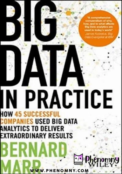 Download Big Data in Practice: How 45 Successful Companies Used Big Data Analytics to Deliver Extraordinary Results PDF or Ebook ePub For Free with | Phenomny Books