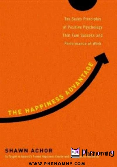 Download The Happiness Advantage: The Seven Principles of Positive Psychology That Fuel Success and Performance at Work PDF or Ebook ePub For Free with | Phenomny Books