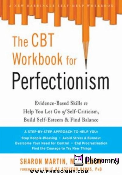 Download The CBT Workbook for Perfectionism: Evidence Based Skills to Help You Let Go of Self Criticism, Build Self Esteem, and Find Balance PDF or Ebook ePub For Free with | Phenomny Books
