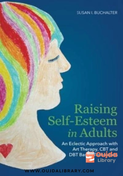 Download Raising Self Esteem in Adults: An Eclectic Approach with Art Therapy, CBT and DBT Based Techniques PDF or Ebook ePub For Free with | Oujda Library