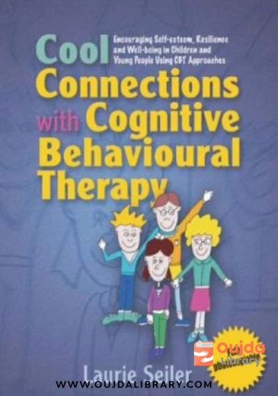 Download Cool Connections with Cognitive Behavioural Therapy: Encouraging Self esteem, Resilience and Well being in Children and Young People Using CBT Approaches PDF or Ebook ePub For Free with | Oujda Library