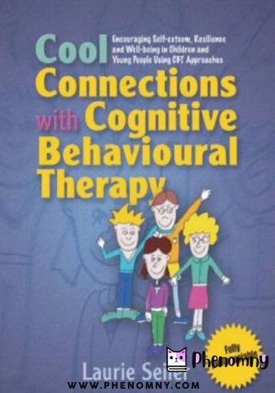 Download Cool Connections with Cognitive Behavioural Therapy: Encouraging Self esteem, Resilience and Well being in Children and Young People Using CBT Approaches PDF or Ebook ePub For Free with | Phenomny Books
