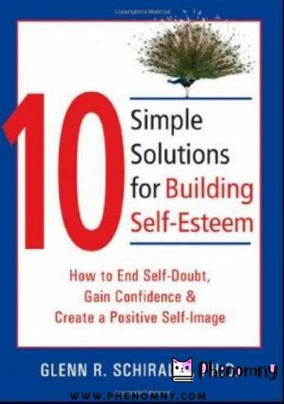 Download 10 Simple Solutions for Building Self Esteem: How to End Self Doubt, Gain Confidence & Create a Positive Self Image PDF or Ebook ePub For Free with | Phenomny Books
