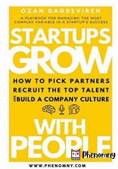 Download Startups Grow With People: How to Pick Partners, Recruit the Top Talent and Build a Company Culture PDF or Ebook ePub For Free with | Phenomny Books