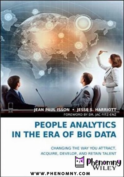 Download People Analytics in the Era of Big Data: Changing the Way You Attract, Acquire, Develop, and Retain Talent PDF or Ebook ePub For Free with | Phenomny Books
