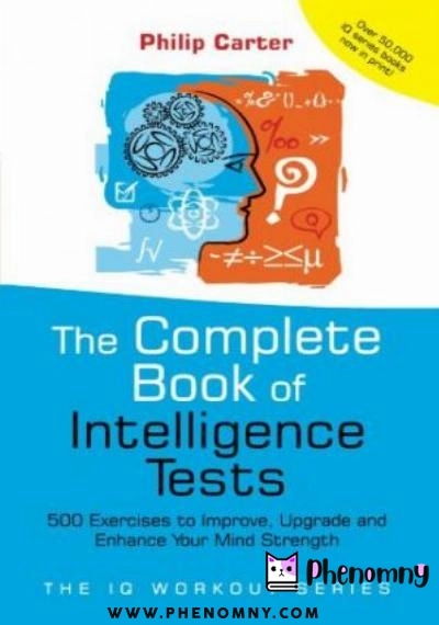 Download The Complete Book of Intelligence Tests: 500 Exercises to Improve, Upgrade and Enhance Your Mind Strength PDF or Ebook ePub For Free with | Phenomny Books