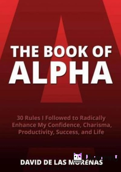 Download The Book of Alpha: 30 Rules I Followed to Radically Enhance My Confidence, Charisma, Productivity, Success, and Life PDF or Ebook ePub For Free with Find Popular Books 