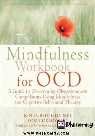 Download The Mindfulness Workbook for OCD   A Guide to Overcoming Obsessions and Compulsions Using Mindfulness and Cognitive Behavioral Therapy PDF or Ebook ePub For Free with | Phenomny Books
