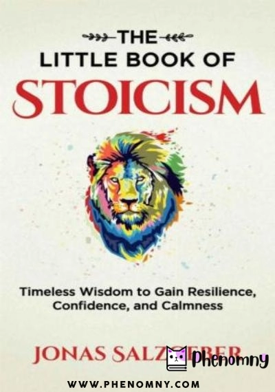 Download The Little Book of Stoicism: Timeless Wisdom to Gain Resilience, Confidence, and Calmness PDF or Ebook ePub For Free with | Phenomny Books