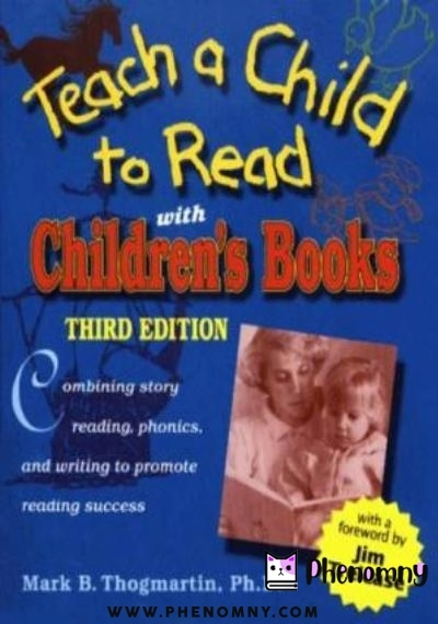 Download Teach a Child to Read With Children's Books: Combining Story Reading, Phonics, and Writing to Promote Reading Success PDF or Ebook ePub For Free with | Phenomny Books