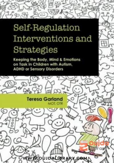Download Self Regulation Interventions and Strategies: Keeping the Body, Mind & Emotions on Task in Children with Autism, ADHD or Sensory Disorders PDF or Ebook ePub For Free with | Oujda Library
