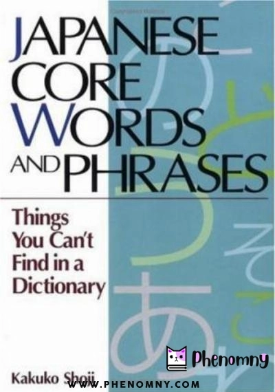 Download Japanese Core Words and Phrases: Things You Can't Find in a Dictionary (Power Japanese Series) (Kodansha's Children's Classics) PDF or Ebook ePub For Free with | Phenomny Books