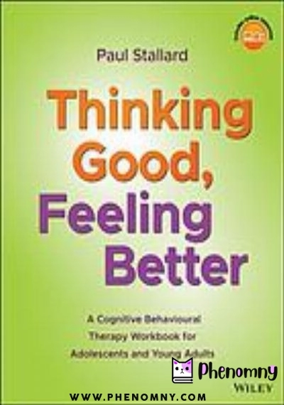 Download Thinking good, feeling better: a cognitive behavioural therapy workbook for adolescents and young adults PDF or Ebook ePub For Free with Find Popular Books 
