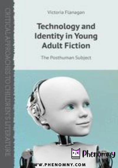 Download Technology and Identity in Young Adult Fiction: The Posthuman Subject PDF or Ebook ePub For Free with | Phenomny Books