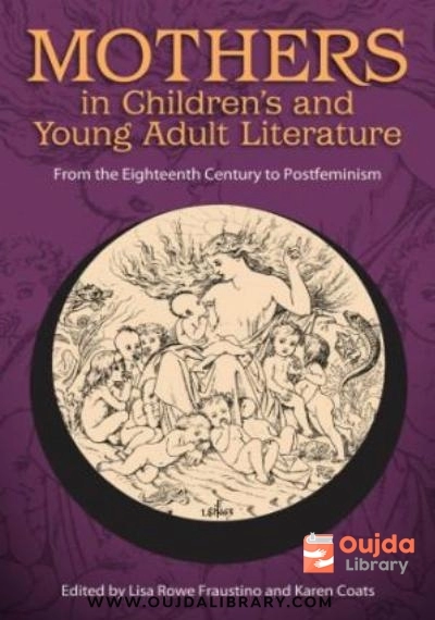 Download Mothers in Children’s and Young Adult Literature: From the Eighteenth Century to Postfeminism PDF or Ebook ePub For Free with | Oujda Library
