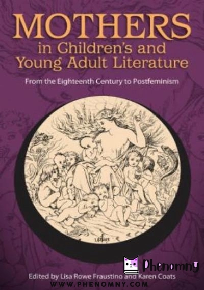 Download Mothers in Children’s and Young Adult Literature: From the Eighteenth Century to Postfeminism PDF or Ebook ePub For Free with | Phenomny Books