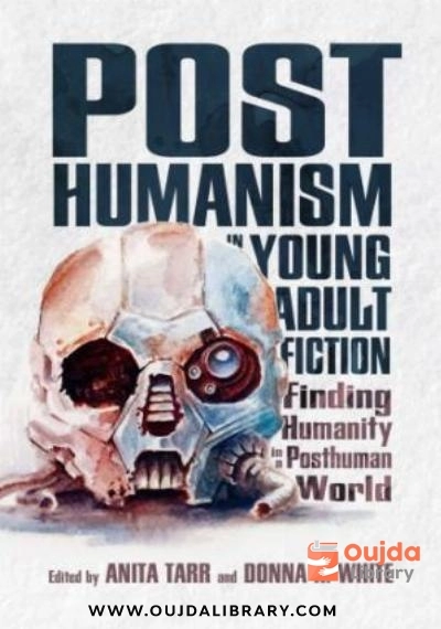 Download Posthumanism in Young Adult Fiction: Finding Humanity in a Posthuman World PDF or Ebook ePub For Free with | Oujda Library