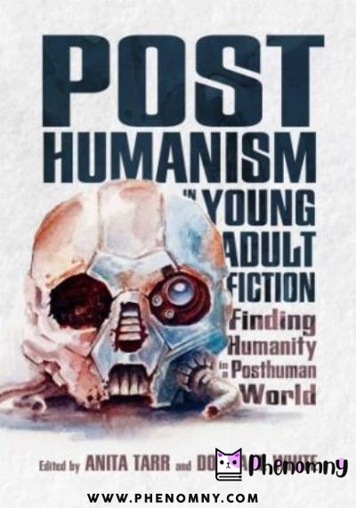 Download Posthumanism in Young Adult Fiction: Finding Humanity in a Posthuman World PDF or Ebook ePub For Free with | Phenomny Books