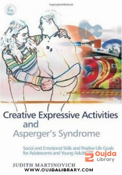 Download Creative Expressive Activities and Asperger's Syndrome: Social and Emotional Skills and Positive Life Goals for Adolescents and Young Adults PDF or Ebook ePub For Free with | Oujda Library