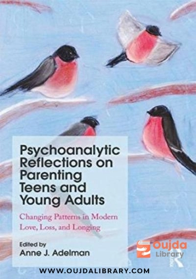 Download Psychoanalytic Reflections on Parenting Teens and Young Adults: Changing Patterns in Modern Love, Loss, and Longing PDF or Ebook ePub For Free with Find Popular Books 