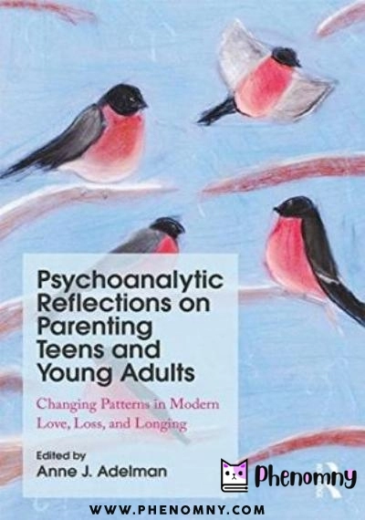 Download Psychoanalytic Reflections on Parenting Teens and Young Adults: Changing Patterns in Modern Love, Loss, and Longing PDF or Ebook ePub For Free with Find Popular Books 