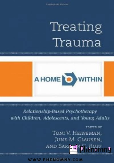 Download Treating Trauma: Relationship Based Psychotherapy with Children, Adolescents, and Young Adults PDF or Ebook ePub For Free with | Phenomny Books