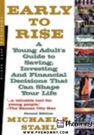 Download Early to Rise: A Young Adult’s Guide to Saving, Investing and Financial Decisions that Can Shape Your Life PDF or Ebook ePub For Free with | Phenomny Books