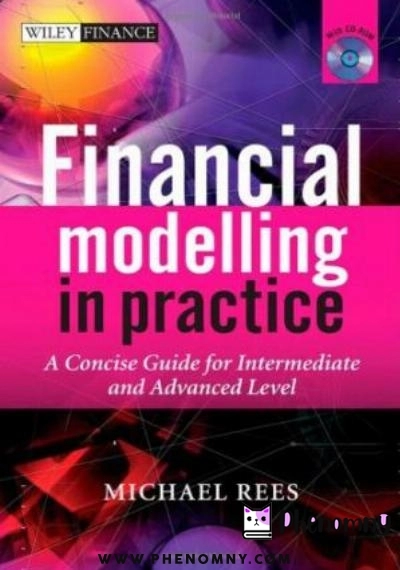 Download Financial Modelling in Practice: A Concise Guide for Intermediate and Advanced Level (The Wiley Finance Series) PDF or Ebook ePub For Free with | Phenomny Books