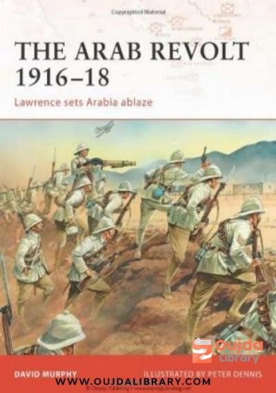 Download The Arab Revolt 1916 18: Lawrence sets Arabia ablaze PDF or Ebook ePub For Free with | Oujda Library