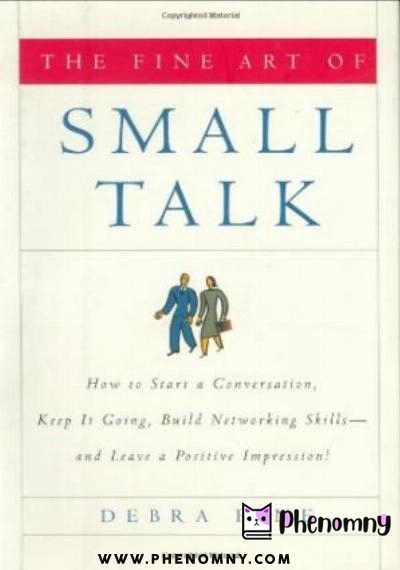 Download The Fine Art of Small Talk: How To Start a Conversation, Keep It Going, Build Networking Skills    and Leave a Positive Impression! PDF or Ebook ePub For Free with | Phenomny Books