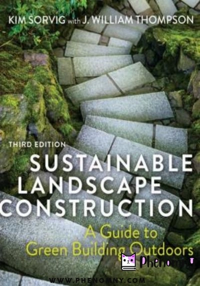 Download Sustainable Landscape Construction: A Guide to Green Building Outdoors PDF or Ebook ePub For Free with | Phenomny Books