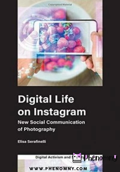 Download Digital Life on Instagram: New Social Communication of Photography PDF or Ebook ePub For Free with | Phenomny Books