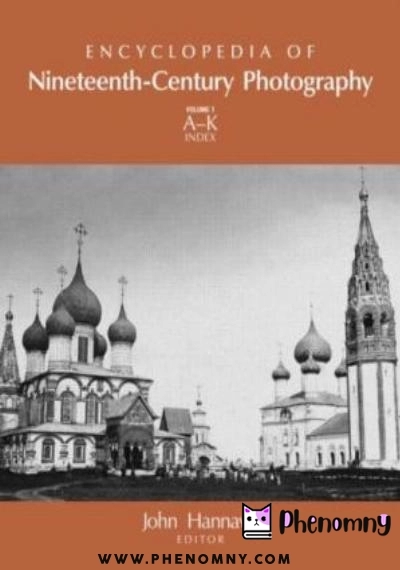 Download Encyclopedia of Nineteenth Century Photography PDF or Ebook ePub For Free with | Phenomny Books