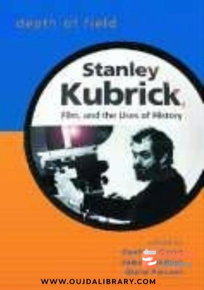 Download Depth of Field: Stanley Kubrick, Film, and the Uses of History PDF or Ebook ePub For Free with | Oujda Library