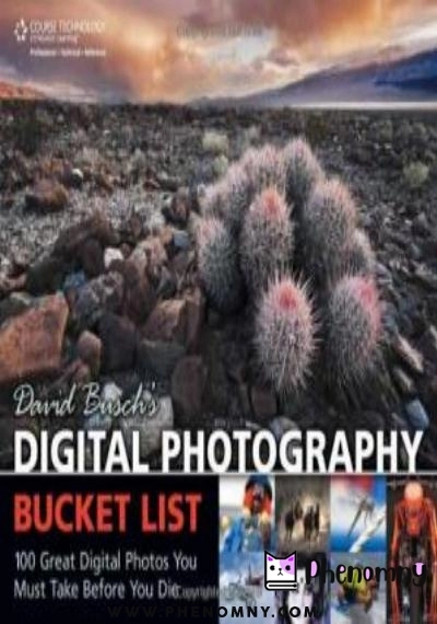 Download David Busch's Digital Photography Bucket List: 100 Great Digital Photos You Must Take Before You Die PDF or Ebook ePub For Free with | Phenomny Books