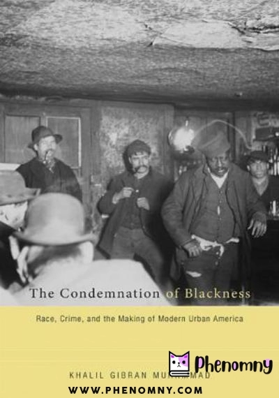Download The condemnation of blackness : race, crime, and the making of modern urban America PDF or Ebook ePub For Free with | Phenomny Books
