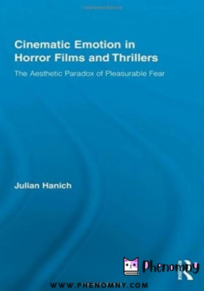 Download Cinematic Emotion in Horror Films and Thrillers: The Aesthetic Paradox of Pleasurable Fear PDF or Ebook ePub For Free with | Phenomny Books